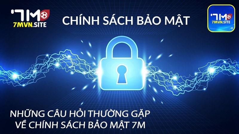 Những câu hỏi thường gặp về Chính sách bảo mật 7m