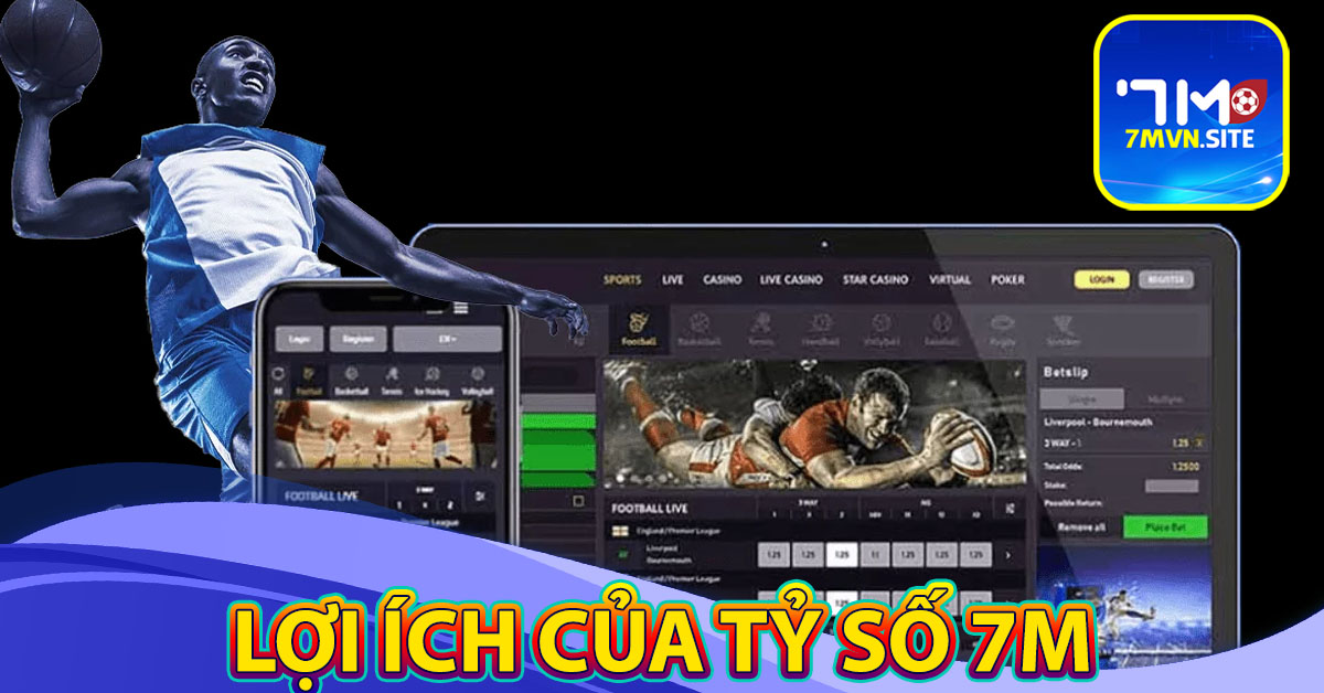 Lợi ích mà tỷ số trực tuyến 7m mang lại cho khách hàng
