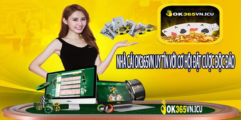 Nhà Cái ok365vn Uy Tín Với Cơ Hội Đặt Cược Độc Đáo