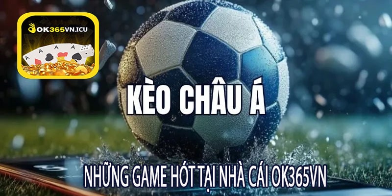 Những Game Hót Tại Nhà Cái OK365VN