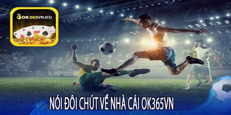 Nói Đôi Chút Về Nhà cái ok365vn